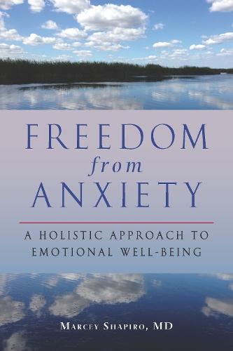 Freedom from Anxiety: A Holistic Approach to Emotional Well-Being  by Marcey Shapiro, M.D. at Abbey's Bookshop, 