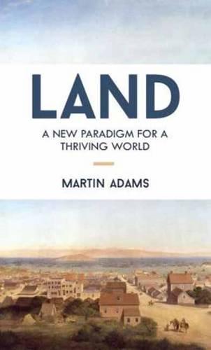 Land: A New Paradigm for a Thriving World  by Martin Adams at Abbey's Bookshop, 