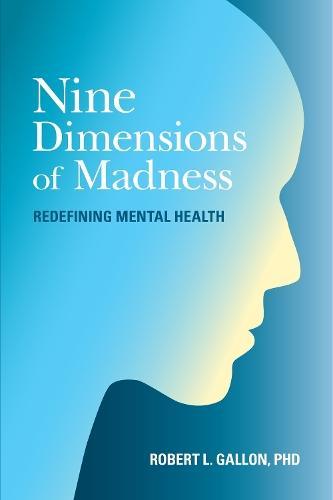 Nine Dimensions of Madness: Redefining Mental Health  by Robert L. Gallon at Abbey's Bookshop, 