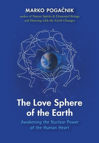 The Love Sphere of the Earth: Awakening the Nuclear Power of the Human Heart  by Marko Pogacnik at Abbey's Bookshop, 