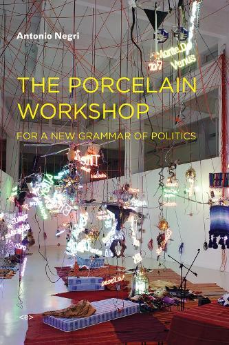 The Porcelain Workshop: For a New Grammar of Politics  by Antonio Negri at Abbey's Bookshop, 