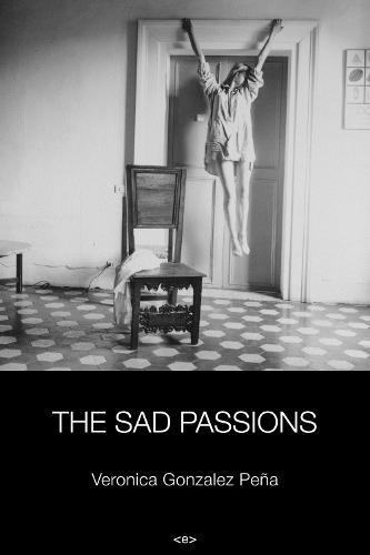The Sad Passions  by Veronica Gonzalez Pena at Abbey's Bookshop, 