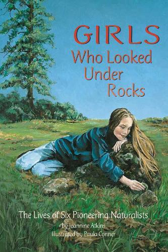 Girls Who Looked Under Rocks: The Lives of Six Pioneering Naturalists  by Jeannine Atkins at Abbey's Bookshop, 