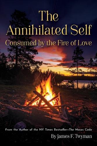 The Annihilated Self: Consumed by the Fire of Love  by James F Twyman at Abbey's Bookshop, 