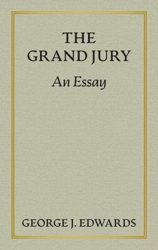 The Grand Jury [1906]: An Essay Awarded the Peter Stephen Duponceau Prize by the Law Academy of Philadelphia  by George J Edwards at Abbey's Bookshop, 