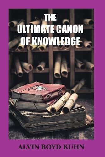 The Ultimate Canon of Knowledge  by Alvin Boyd Kuhn at Abbey's Bookshop, 