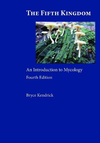The Fifth Kingdom: An Introduction to Mycology  by Bryce Kendrick at Abbey's Bookshop, 