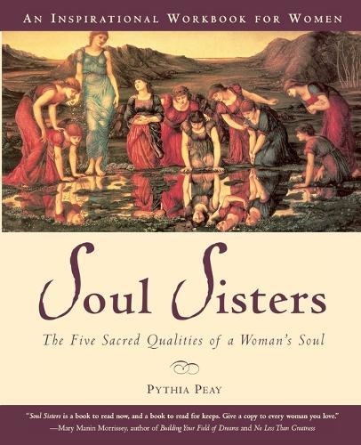 Soul Sisters: The Five Divine Qualities of a Womans Soul  by Pythia Peay at Abbey's Bookshop, 