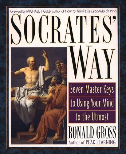Socrates' Way: Seven Keys to Using Your Mind to the Utmost  by Ronald Gross (Ronald Gross) at Abbey's Bookshop, 