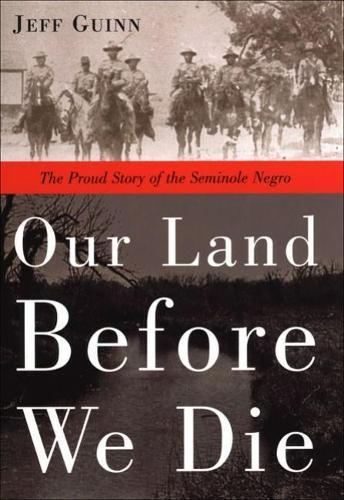Our Land Before We Die: The Proud Story of the Seminole Negro  by Jeff Guinn (Jeff Guinn) at Abbey's Bookshop, 