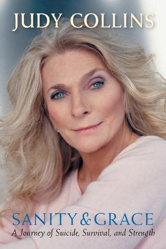 Sanity & Grace: A Journey of Suicide, Survival and Strength  by Judy Collins (Judy Collins) at Abbey's Bookshop, 