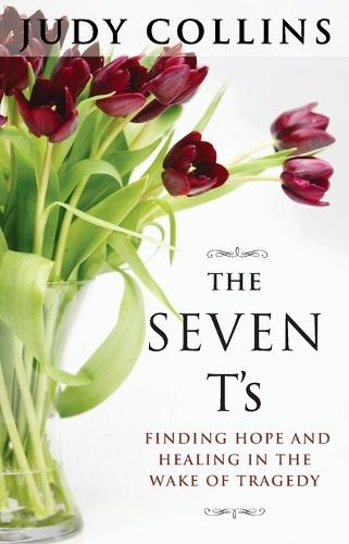 The Seven T'S: Finding Hope and Healing in the Wake of Tragedy  by Judy Collins at Abbey's Bookshop, 