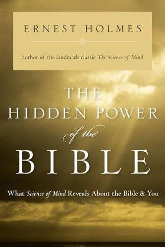 The Hidden Power of the Bible: What Science of Mind Reveals About the Bible & You  by Ernest Holmes (Ernest Holmes) at Abbey's Bookshop, 