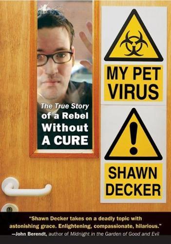 My Pet Virus: The True Story of a Rebel without a Cure  by Shawn Decker (Shawn Decker) at Abbey's Bookshop, 
