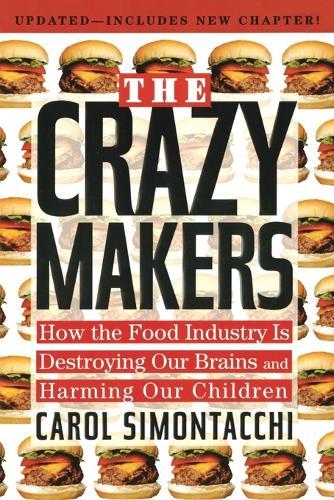 Crazy Makers: How the Food Industry is Destroying Our Brains and Harming Our Children  by Carol Simontacchi at Abbey's Bookshop, 