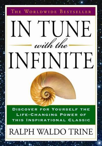 In Tune with the Infinite: The Worldwide Bestseller  by Ralph Waldo Trine (Ralph Waldo Trine) at Abbey's Bookshop, 