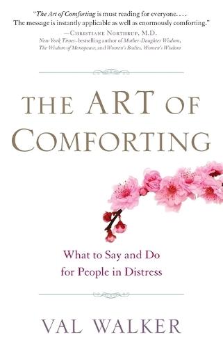 Art of Comforting: What to Say and Do for People in Distress  by Val Walker (Val Walker) at Abbey's Bookshop, 