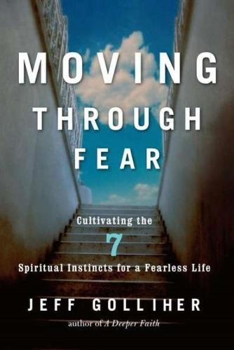 Moving Through Fear: Cultivating the 7 Spiritual Instincts for a Fearless Life  by Jeff Golliher at Abbey's Bookshop, 