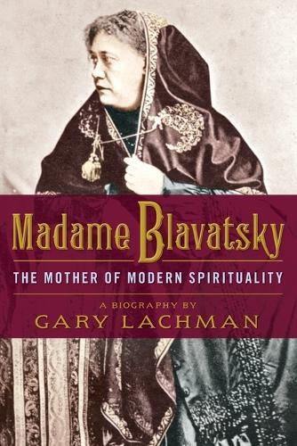 Madame Blavatsky: The Mother of Modern Spirituality  by Gary Lachman (Gary Lachman) at Abbey's Bookshop, 