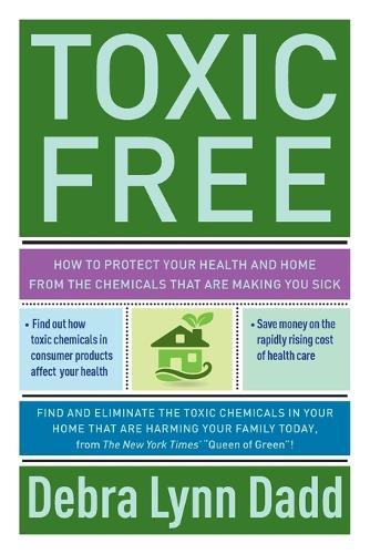 Toxic Free: Your Essential Guide to an Organic Home and Life  by Debra Lynn Dadd (Debra Lynn Dadd) at Abbey's Bookshop, 