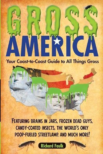 Gross America: Your Coast-to-Coast Guide to All Things Gross  by Richard Faulk at Abbey's Bookshop, 