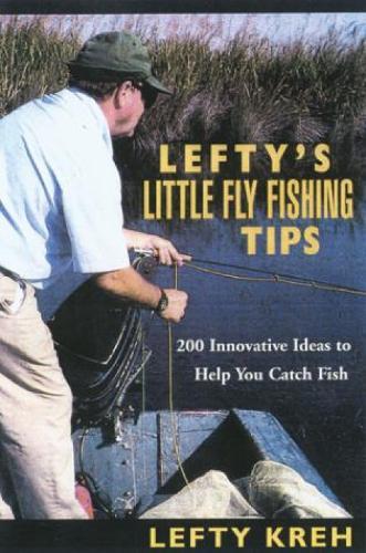 Lefty's Little Fly-Fishing Tips: 200 Innovative Ideas To Help You Catch Fish  by Lefty Kreh at Abbey's Bookshop, 