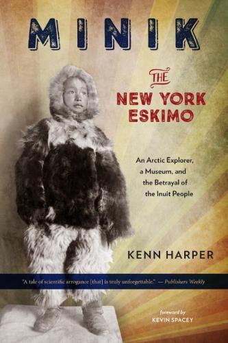 Minik: The New York Eskimo: An Arctic Explorer, a Museum, and the Betrayal of the Inuit People  by Kenn Harper at Abbey's Bookshop, 