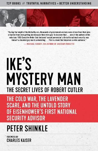 Ike's Mystery Man: The Secret Lives of Robert Cutler: The Cold War, The Lavender Scare, And the Untold Story of Eisenhower's First National Security Advisor  by Peter Shinkle at Abbey's Bookshop, 