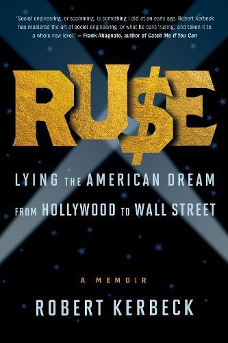 Ruse: Lying The American Dream From Hollywood To Wall Street  by Robert Kerbeck at Abbey's Bookshop, 