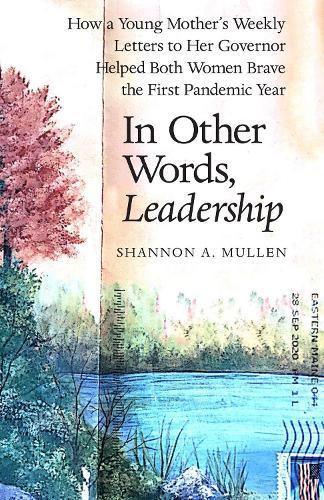 In Other Words, Leadership: How a Young Mother's Weekly Letters to Her Governor Helped Both Women Brave the First Pandemic Year  by Shannon A. Mullen at Abbey's Bookshop, 