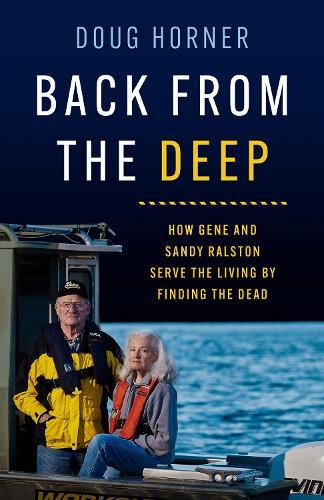 Back from the Deep: How Gene and Sandy Ralston Serve the Living by Finding the Dead  by Doug Horner at Abbey's Bookshop, 