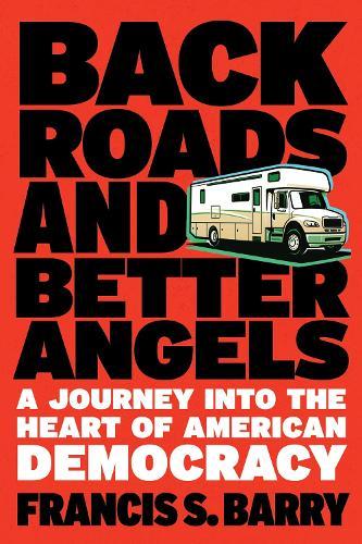 Back Roads and Better Angels: A Journey Into the Heart of American Democracy  by Francis S. Barry at Abbey's Bookshop, 