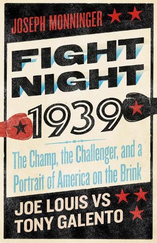 Fight Night 1939: The Champ, the Challenger, and a Portrait of America on the Brink  by Joseph Monninger at Abbey's Bookshop, 