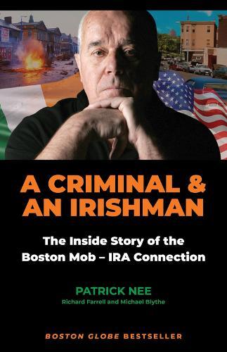 A Criminal and an Irishman: The Inside Story of the Boston Mob - IRA Connection  by Patrick Nee at Abbey's Bookshop, 