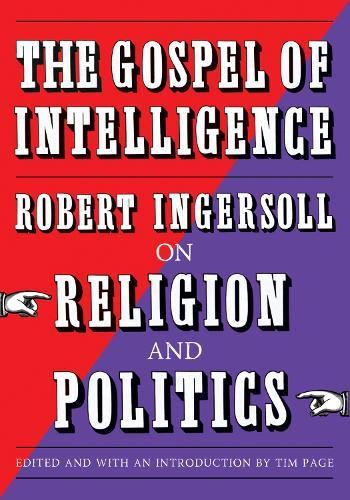 The Gospel of Intelligence: Robert Ingersoll on Religion and Politics  by Robert Ingersoll at Abbey's Bookshop, 