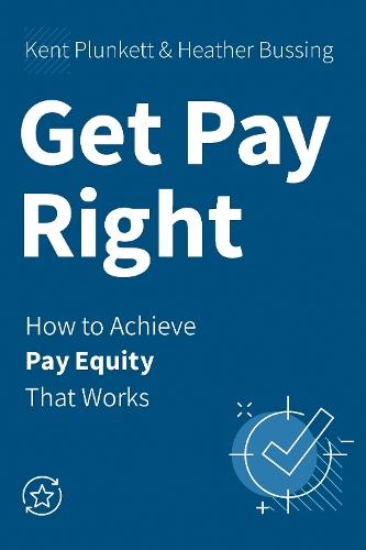 Get Pay Right: How to Achieve Pay Equity That Works  by Kent Plunkett at Abbey's Bookshop, 