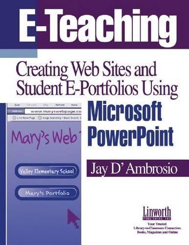E-Teaching: Creating Web Sites and Student Web Portfolios Using Microsoft PowerPoint™