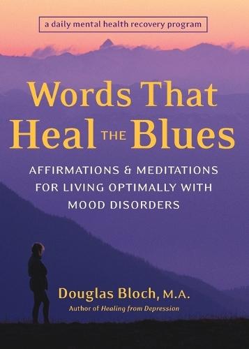 Words That Heal the Blues: Affirmations and Meditations for Living Optimally with Mood Disorders  by Douglas Bloch at Abbey's Bookshop, 