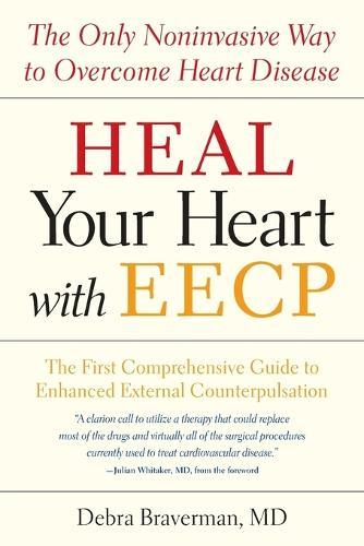 Heal Your Heart with EECP: The Only Noninvasive Way to Overcome Heart Disease  by Debra Braverman at Abbey's Bookshop, 