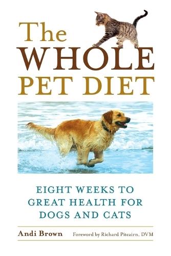 The Whole Pet Diet: Eight Weeks to Great Health for Dogs and Cats  by Andi Brown at Abbey's Bookshop, 