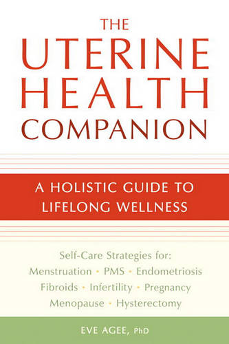 The Uterine Health Companion: A Holistic Guide to Lifelong Wellness  by Eve Agee at Abbey's Bookshop, 