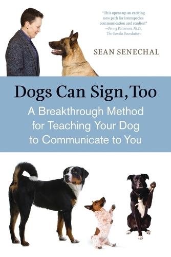 Dogs Can Sign, Too: A Breakthrough Method for Teaching Your Dog to Communicate  by Sean Senechal at Abbey's Bookshop, 