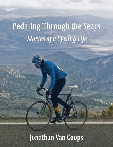 Pedaling Through the Years: Stories of a Cycling Life  by Jonathan Van Coops at Abbey's Bookshop, 