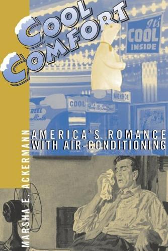 Cool Comfort: America'S Romance with Air-Conditioning  by Marsha Ackermann (Marsha Ackermann) at Abbey's Bookshop, 