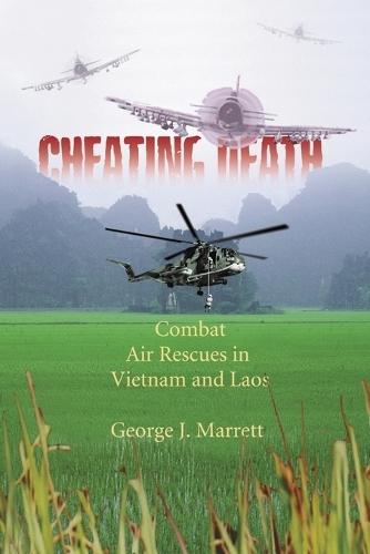 Cheating Death: Combat Air Rescues in Vietnam and Laos  by George J. Marrett at Abbey's Bookshop, 