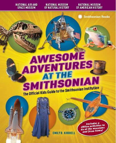 Awesome Adventures at the Smithsonian: The Official Kids Giide to the Smithsonian Institution  by Emily B. Korrell (Emily B. Korrell) at Abbey's Bookshop, 