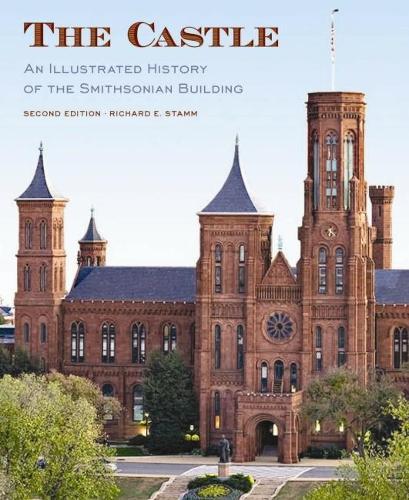 The Castle, Second Edition: An Illustrated History of the Smithsonian Building  by Richard Stamm at Abbey's Bookshop, 