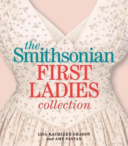 The Smithsonian First Ladies Collection  by Lisa Kathleen Graddy (Lisa Kathleen Graddy) at Abbey's Bookshop, 