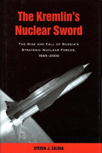 The Kremlin's Nuclear Sword: The Rise and Fall of Russia's Strategic Nuclear Forces 1945-2000  by Steven J. Zaloga at Abbey's Bookshop, 