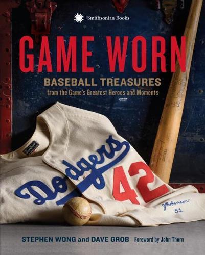 Game Worn: Baseball Treasures from the Game's Greatest Heroes and Moments  by Stephen Wong (Stephen Wong) at Abbey's Bookshop, 